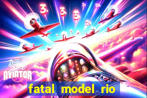 fatal model rio claro sp